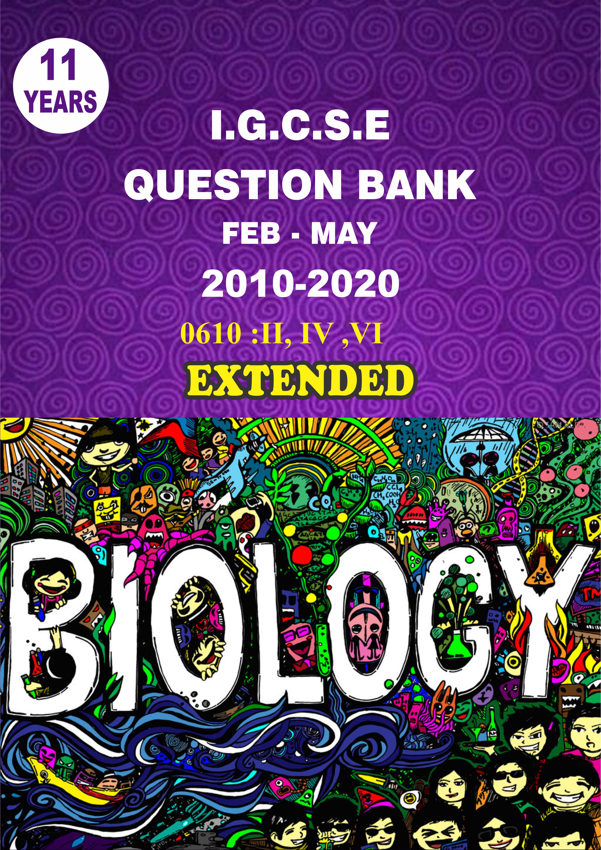 IGCSE Question Bank With Marking Schemes- Biology Extended Paper Code 0610 Past 10 Years